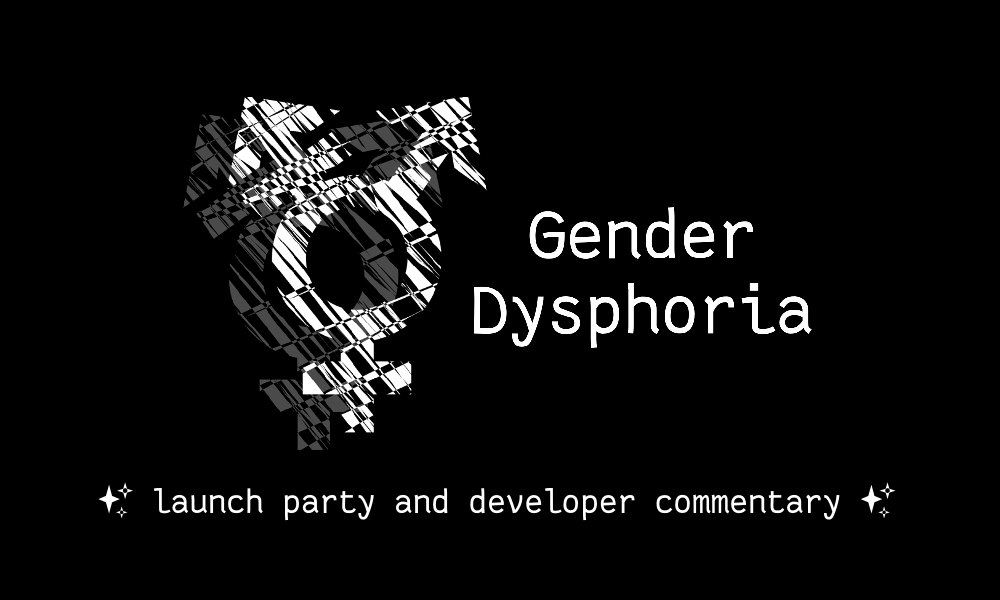 The Gender Dysphoria logo (a glitchy trans symbol with a shadow behind it) and title with lettering below it reading: ✨ launch party and developer commentary ✨