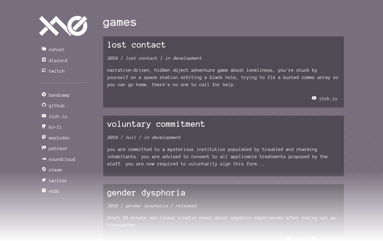 A screenshot of the exodrifter.space website at the time of the post. There's a sidebar on the left, with the following elements arranged vertically: exodrifter logo, cohost link, discord link, twitch link, horizontal rule, bandcamp link, github link, itch.io link, ko-fi link, mastodon link, patreon link, soundcloud link, steam link, twitter link, vods link. The main content to the right of the sidebar is titled "games" and is followed by a three slightly darker boxes arranged vertically containing the title, release year, working title, status of the work, and a description of the work for the games lost contact, voluntary commitment, and gender dysphoria.